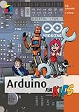 Arduino für Kids: Mit vielen Arduino-Projekten in die Mikrocontroller-Programmierung einsteigen...