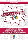 Raspberry Pi für Kids: Programmieren lernen und experimentieren mit Elektronik, Scratch und Python...