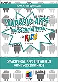 Android-Apps programmieren: Smartphone Apps entwickeln ohne Vorkenntnisse (mitp für Kids)