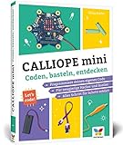 Calliope mini: Coden, basteln, entdecken. Programmieren lernen mit dem Calliope-mini-Board. Mit...