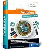 Arduino: Das umfassende Handbuch. Über 750 Seiten Arduino-Wissen. Mit Fritzing-Schaltskizzen und...