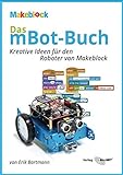 Das mBot-Buch: Kreative Ideen für den Roboter von Makeblock