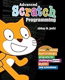 Advanced Scratch Programming: Learn to design programs for challenging games, puzzles, and...