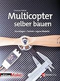 Multicopter selber bauen: Grundlagen – Technik – eigene Modelle (Edition Make:)