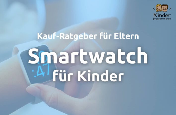 Smartwatch für Kinder: Überblick und Ratgeber für Eltern